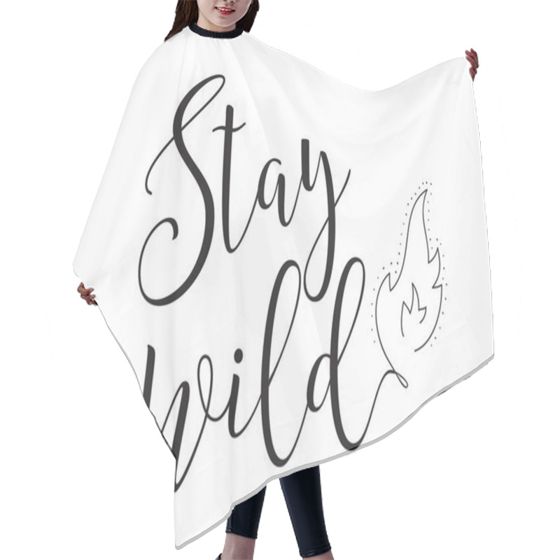 Personality  Stay Wild Inscription. Greeting Card With Calligraphy. Hand Drawn Design Elements. Black And White. Hair Cutting Cape