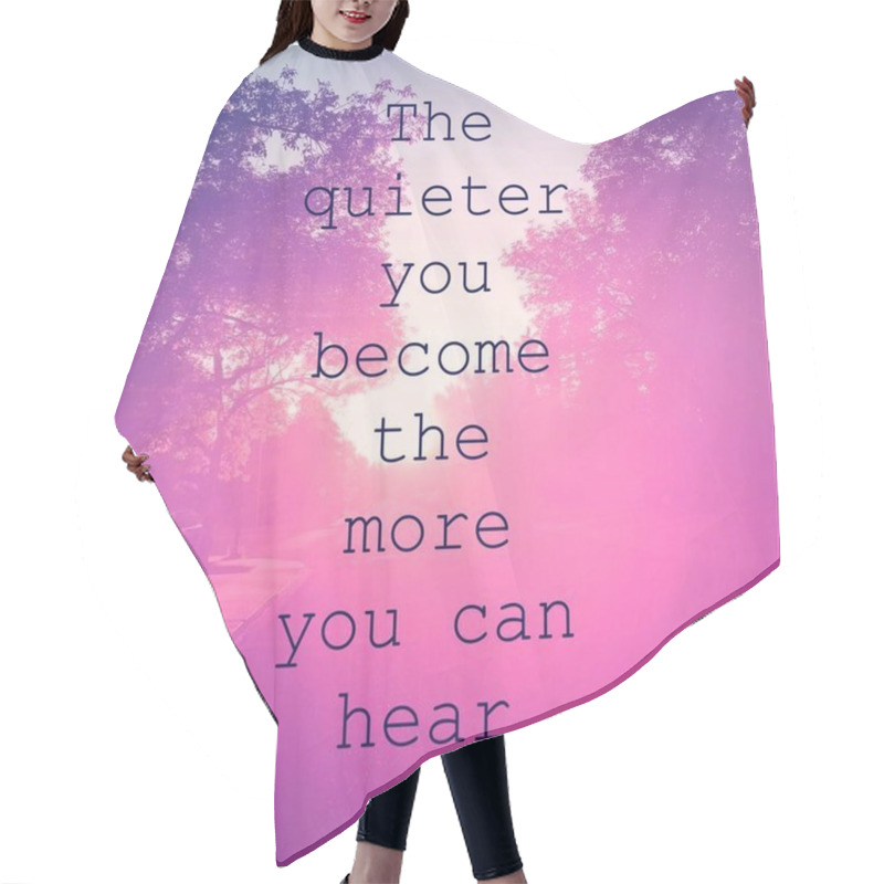 Personality  Inspirational Quote - The Quieter You Become The More You Can Hear Hair Cutting Cape