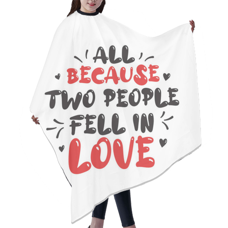 Personality  Sticker For Saint Valentines Day - All Because Two People Fell In Love Hair Cutting Cape