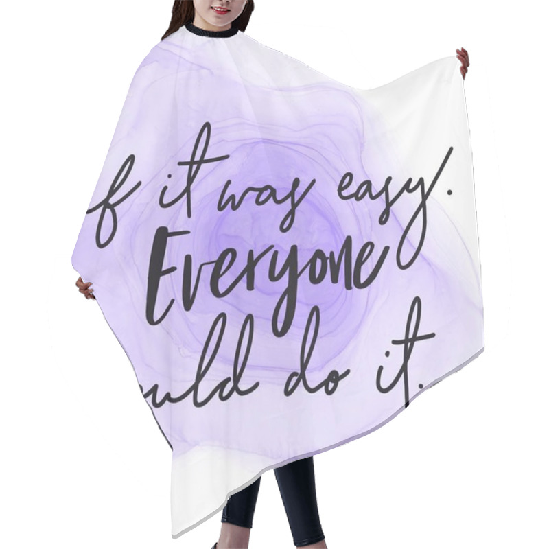 Personality  Inspirational Quote With Abstract Paint - If It Was Easy Everyone Would Do It. Hair Cutting Cape