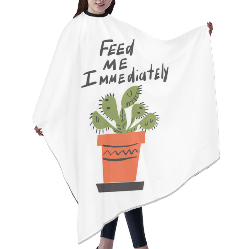 Personality  Feed Me Immediately. Funny Hand Lettering Inscription And Illustration Of Carnivorous Plant . Vector Design. Isolated On White Background. Hair Cutting Cape