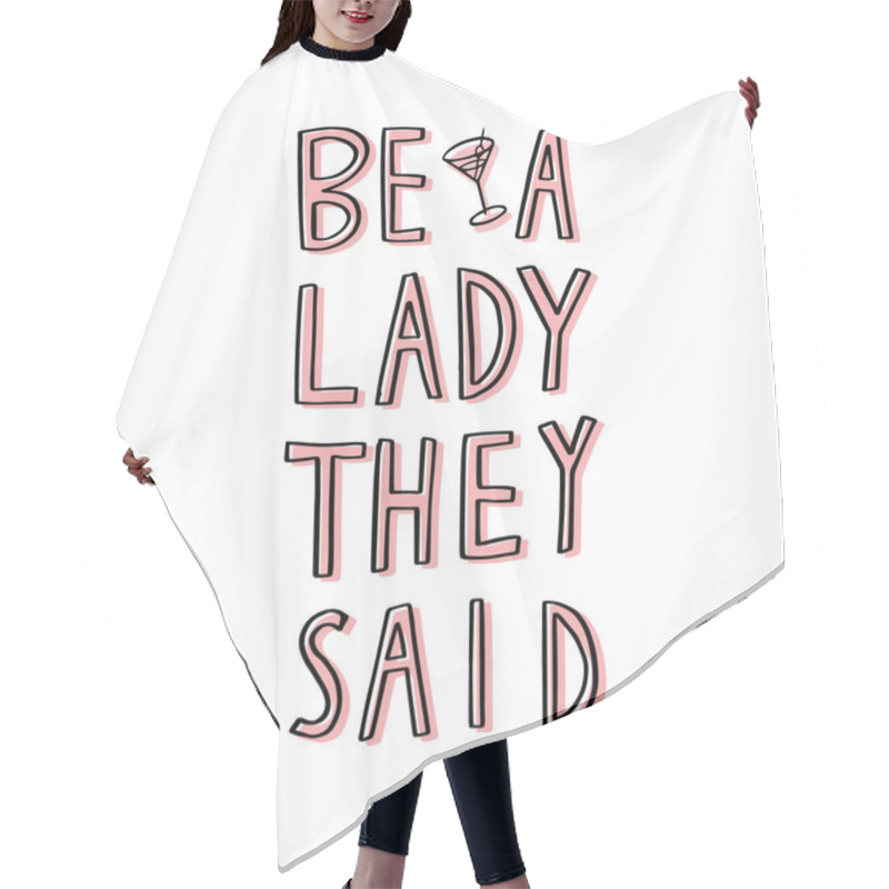 Personality  Be A Lady They Said - Unique Hand Drawn Inspirational Girl Power Feminist Quote. Vector Illustration Of Feminism Phrase On A White Background With The Whip. Hair Cutting Cape