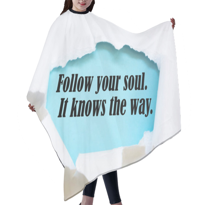 Personality  Motivational And Inspirational Quote - Follow Your Soul. It Knows The Way. Hair Cutting Cape