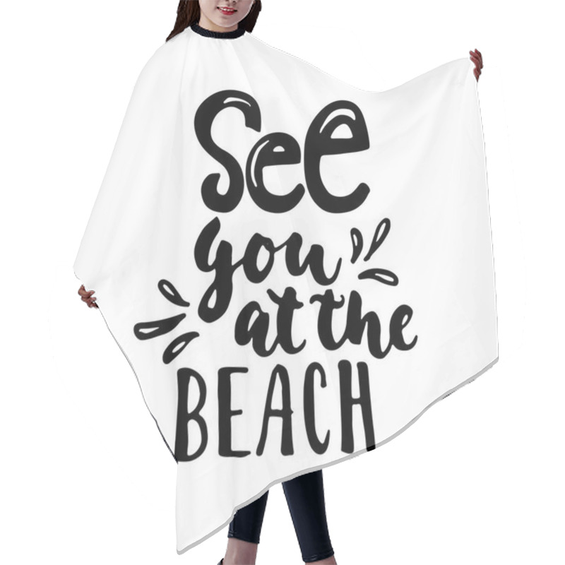 Personality  See You At The Beach - Hand Drawn Lettering Quote Isolated On The White Background. Fun Brush Ink Inscription For Photo Overlays, Greeting Card Or T-shirt Print, Poster Design. Hair Cutting Cape