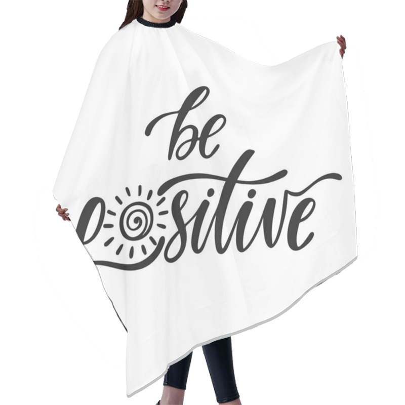 Personality  Be Positive. Inspirational Positive Quote. Handwritten Motivational Phrase About Happiness. Hair Cutting Cape