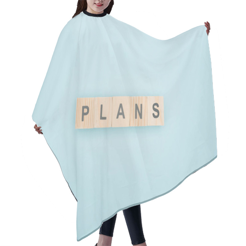 Personality  Top View Of Plans Lettering Made Of Wooden Blocks On Blue Background Hair Cutting Cape