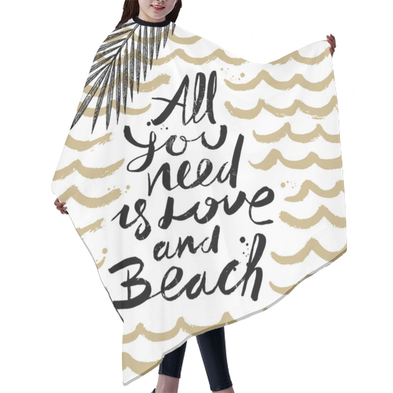 Personality  All You Need Is Love And Beach - Summer Holidays And Vacation Hand Drawn Vector Illustration. Handwritten Calligraphy Quotes. Hair Cutting Cape