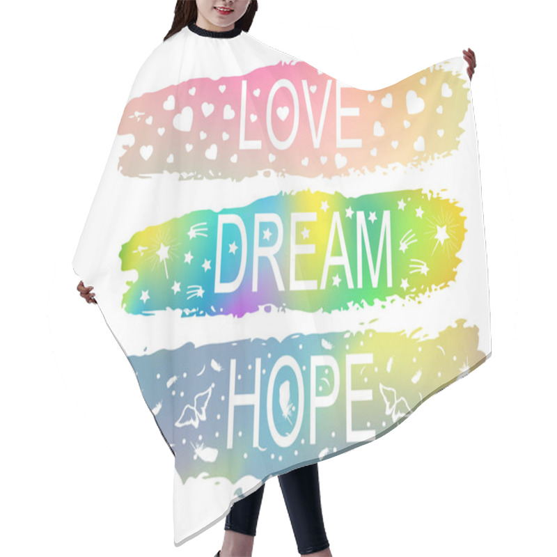 Personality  LOVE DREAM HOPE A Set Of Phrases Of Slogan On The Background Of A Brush Stroke Of Different Colors. Hair Cutting Cape