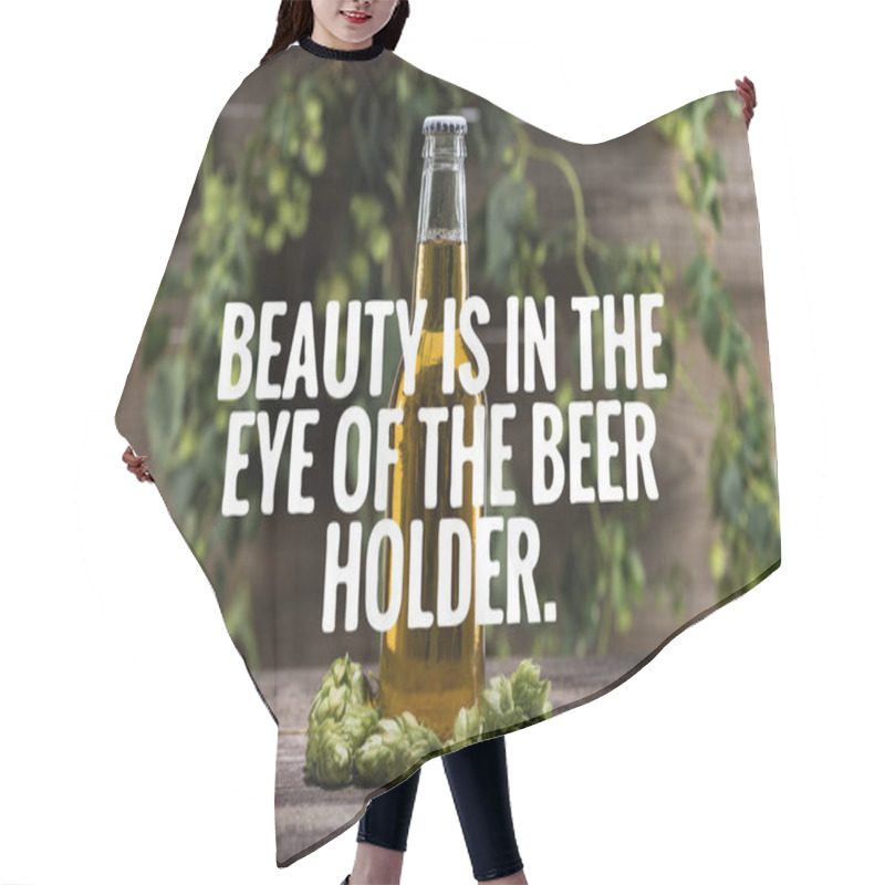 Personality  Fresh Beer In Bottle With Green Hop On Wooden Surface With Beauty Is In The Eye Of The Beer Holder Illustration Hair Cutting Cape