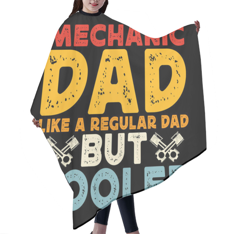 Personality  Mechanic Dad Like A Regular Dad But Cooler Funny Mechanical Engineer Retro Vintage Mechanic T-shirt Design Hair Cutting Cape