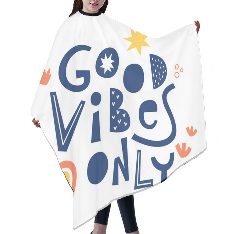 Personality  Good Vibes Only Hand Drawn Lettering. Design For Poster Or Print On Clothes.  Hair Cutting Cape