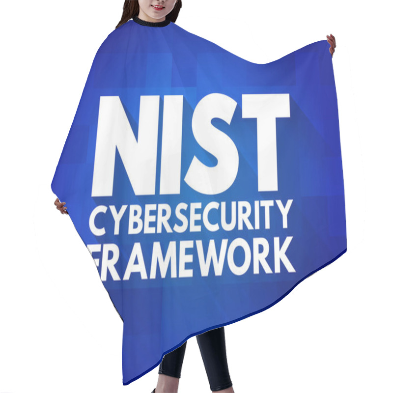 Personality  NIST Cybersecurity Framework - Set Of Standards, Guidelines, And Practices Designed To Help Organizations Manage IT Security Risks, Text Concept For Presentations And Reports Hair Cutting Cape