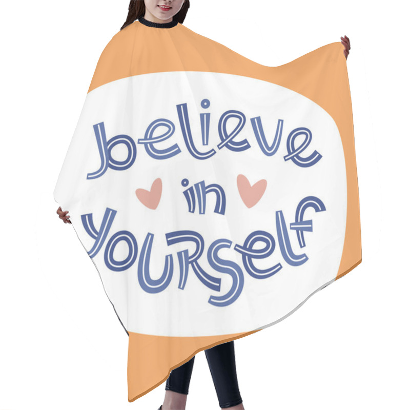 Personality  Believe In Yourself. Positive Thinking Quote Promoting Self Care And Self Worth. Hair Cutting Cape