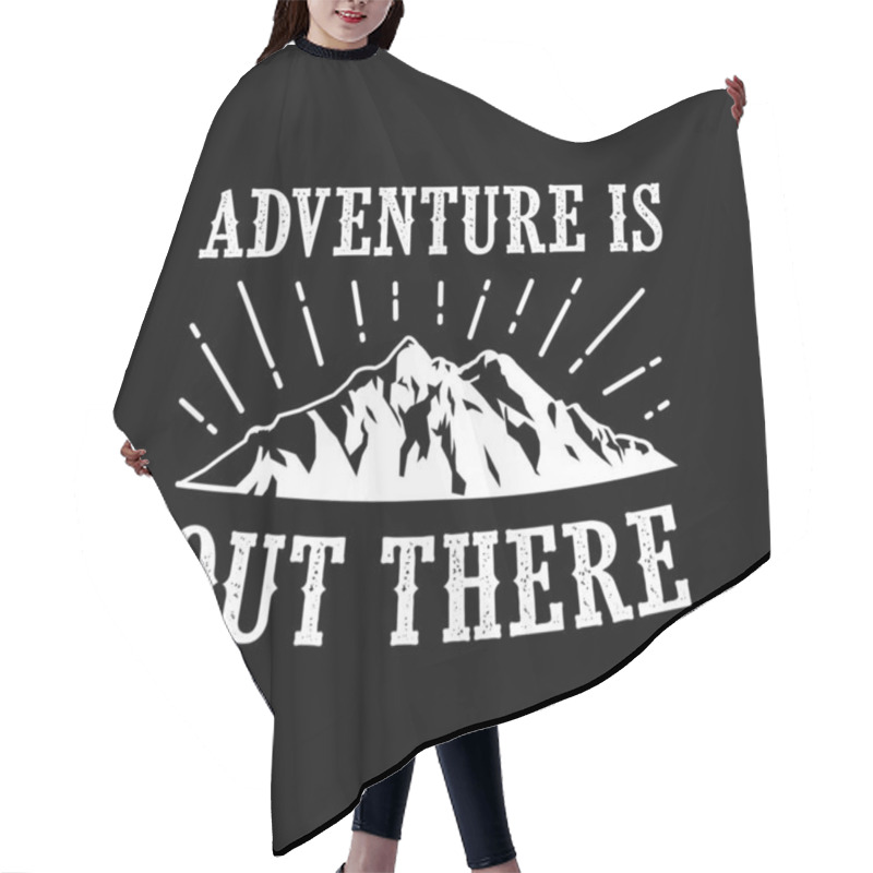 Personality  Adventure Is Out There. Adventure Quote Good For Your Goods Hair Cutting Cape