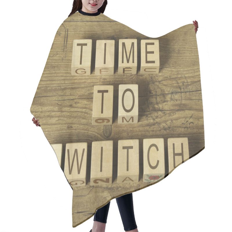 Personality  Time To Switch Text On Cubes On Wooden Background Hair Cutting Cape