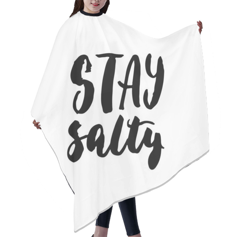 Personality  Stay Salty - Hand Drawn Lettering Quote Isolated On The White Background. Fun Brush Ink Inscription For Photo Overlays, Greeting Card Or T-shirt Print, Poster Design. Hair Cutting Cape