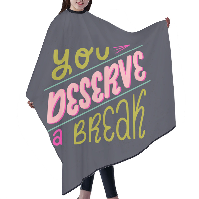 Personality  You Deserve A Break Hand Lettering Phrase. Handwritten Positive Self-talk Inspirational Quote On Dark Background. Relaxing And Calm Slogan Vector Illustration. Motivational Poster, Web Banner, Card. Hair Cutting Cape