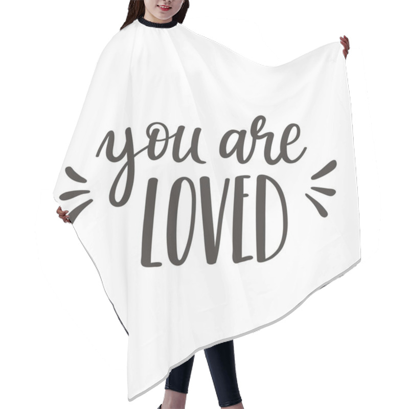 Personality  The Handwritten Phrase You Are Loved. Hand Lettering. Words On The Theme Of Valentine's Day. Black And White Vector Silhouette Isolated On A White Background Hair Cutting Cape