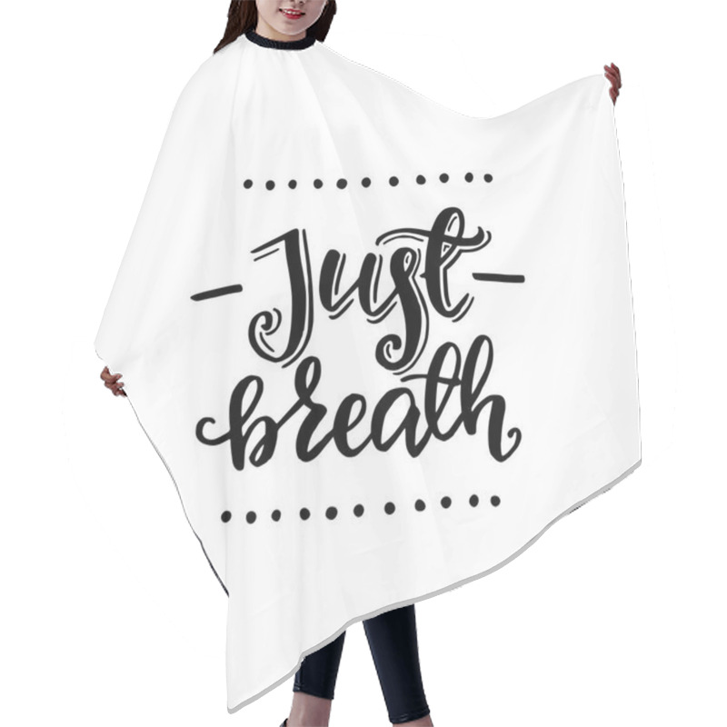 Personality  Just Breathe Inspirational Quote Lettering. Vector Brush Text About Life, Calm, Emotional Backing. Designed For Card, Banner, Flyer, Tote Bag, Apparel, T-shirt, Album Art, Cover. Vector Hair Cutting Cape