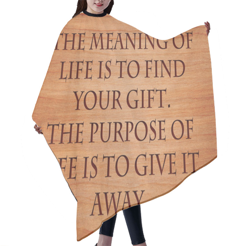 Personality  The Meaning Of Life Is To Find Your Gift. The Purpose Of Life Is To Give It Away - Quote By Unknown Author On Wooden Red Hair Cutting Cape