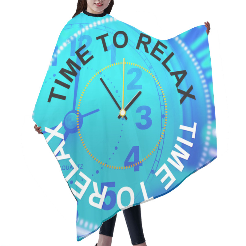 Personality  Time To Relax Shows Relaxation Tranquil And Relaxing Hair Cutting Cape