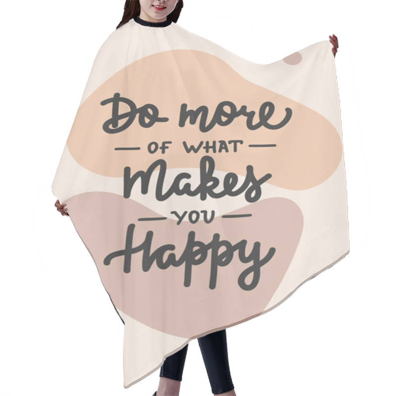 Personality  Vector Poster With Hand Drawn Unique Lettering Design Element For Wall Art, Poster, Decoration, T-shirt Prints. Do More Of What Makes You Happy. Motivational And Inspirational Quote Hair Cutting Cape