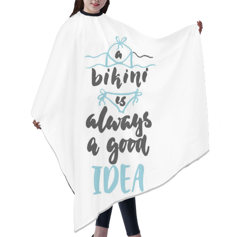 Personality  A Bikini Is Always A Good Idea - Hand Drawn Lettering Quote Isolated On The White Background. Fun Brush Ink Inscription For Photo Overlays, Greeting Card Or T-shirt Print, Poster Design. Hair Cutting Cape