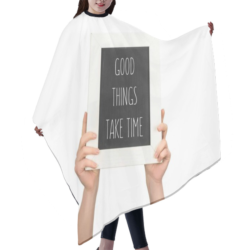 Personality  Cropped View Of Woman Holding Chalkboard With Inscription Good Things Take Time Isolated On White Hair Cutting Cape