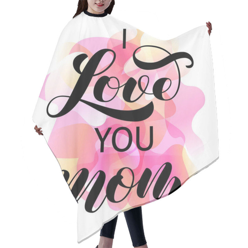 Personality  I Love You Mom Brush Lettering. Vector Illustration For Clothes Or Card Hair Cutting Cape