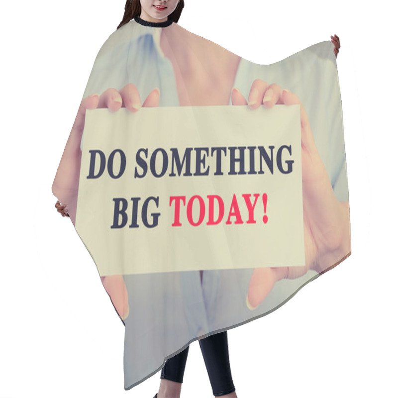 Personality  Businesswoman Hands Holding Sign With Do Something Big Today Message Hair Cutting Cape