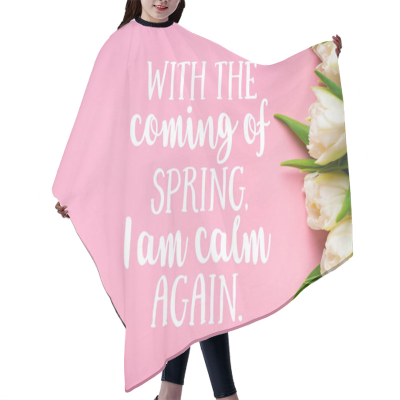 Personality  Top View Of White Tulips On Pink Background, With The Coming Of Spring I Am Calm Again Illustration Hair Cutting Cape