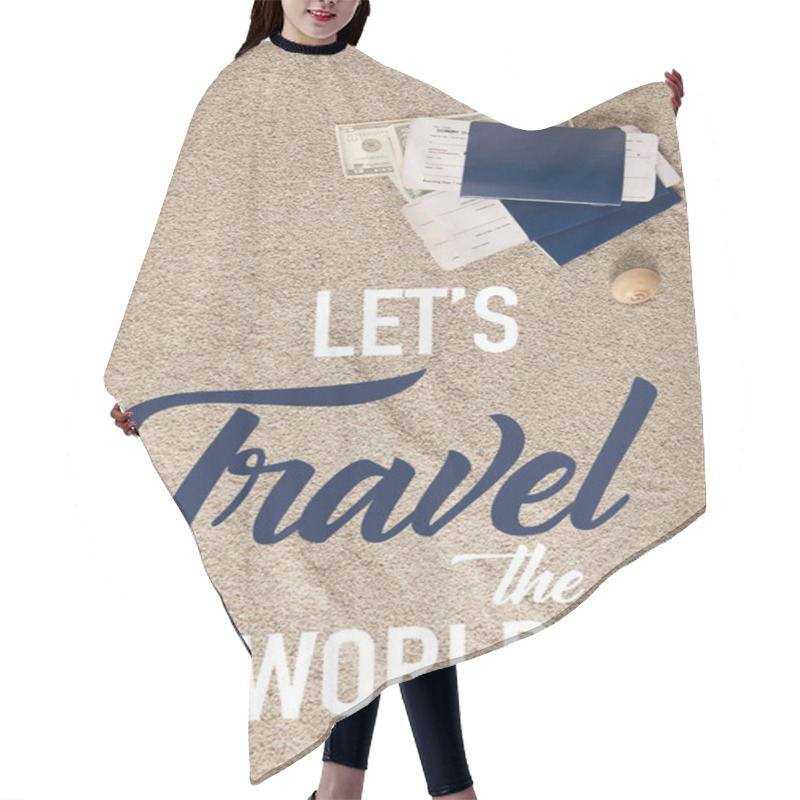 Personality  Top View Of Arranged Passports, Tickets And Dollar Banknotes On Sand, Lets Travel World Inscription Hair Cutting Cape