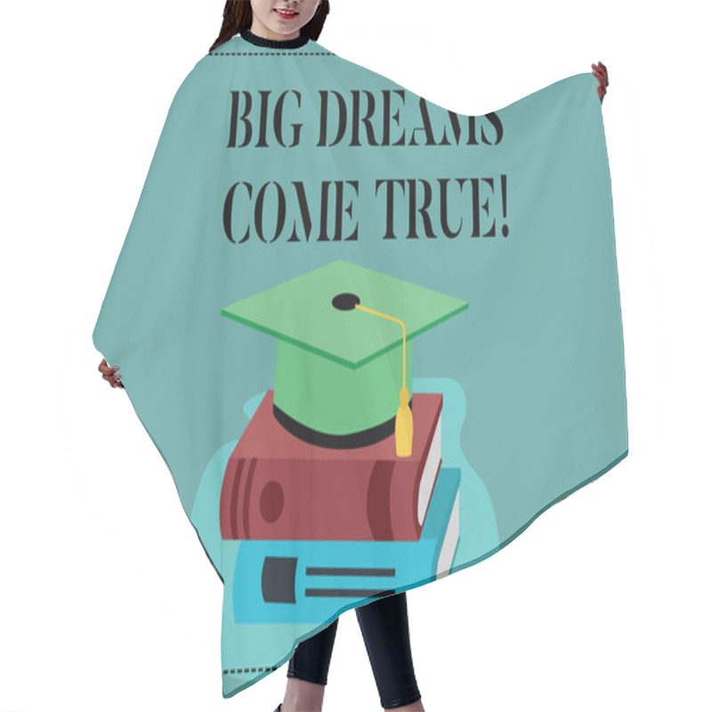 Personality  Conceptual Hand Writing Showing Big Dreams Come True. Business Photo Showcasing Great Wishes Can Become Reality Stay Motivated Color Graduation Hat With Tassel 3D Academic Cap On Books. Hair Cutting Cape