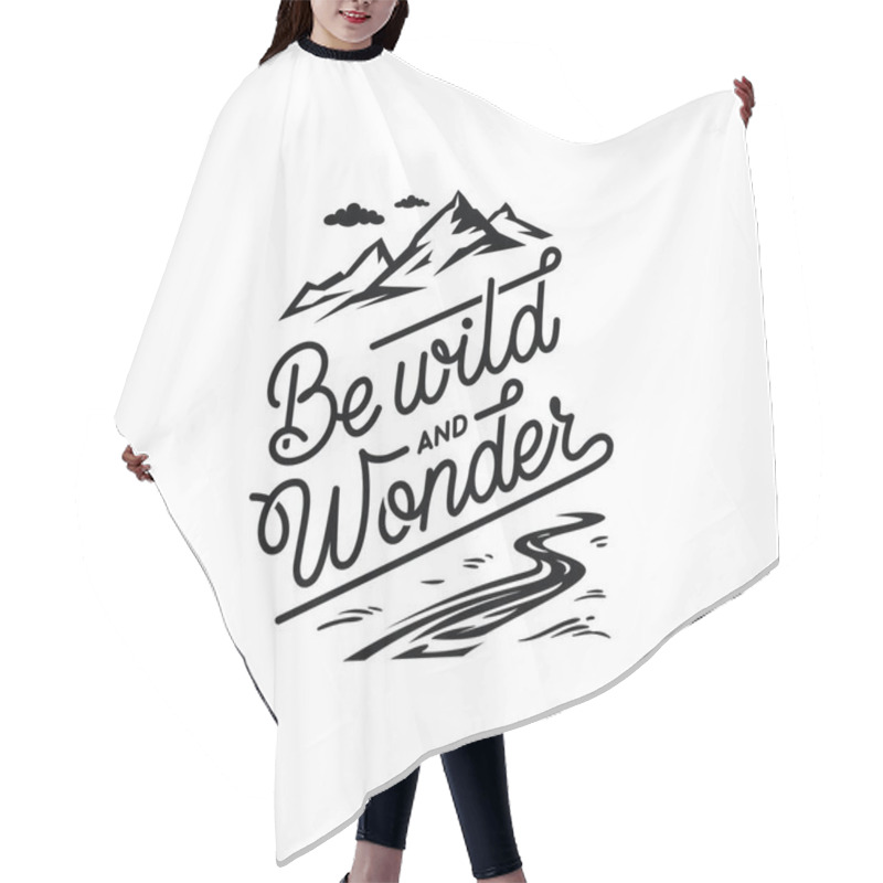 Personality  Be Wild And Wonder. Lettering Inspiring Typography Illustration With Text And Mountains For Greeting Cards, Posters And T-shirts Printing. Hair Cutting Cape