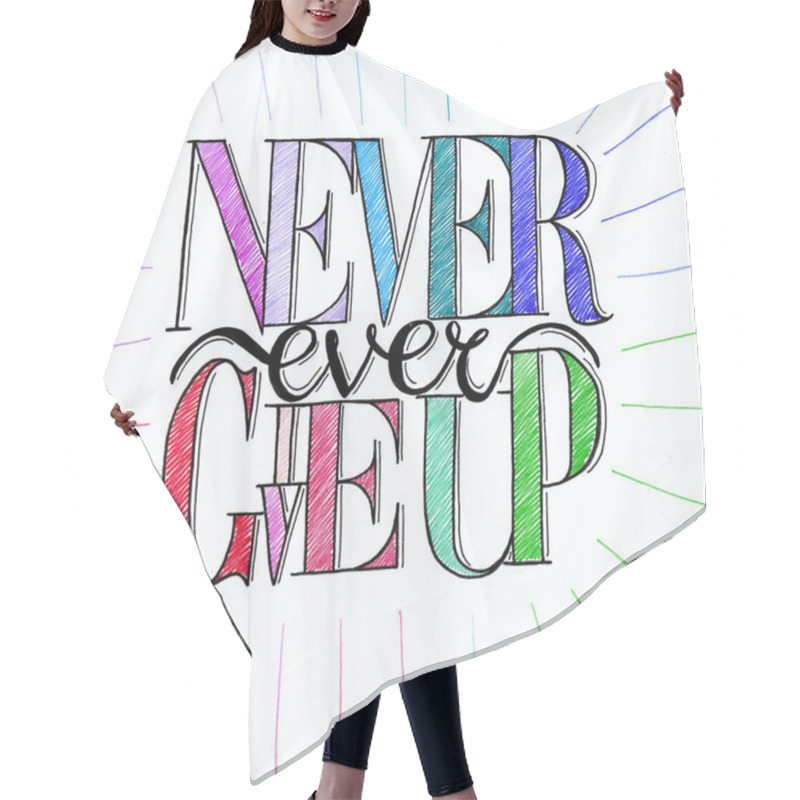 Personality  Hand Drawn Illustration Of Never Ever Give Up Text Hair Cutting Cape