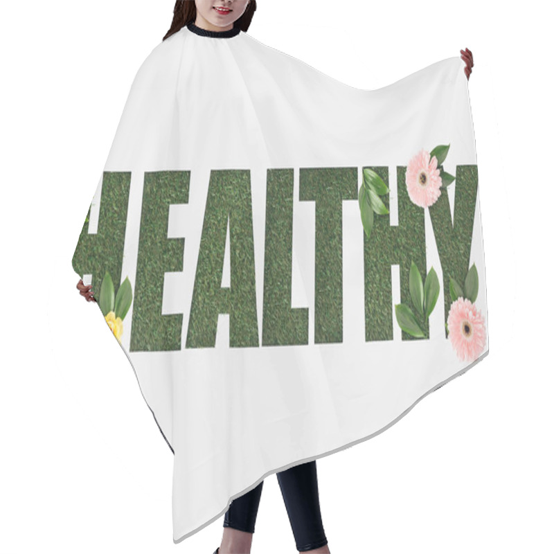 Personality  Top View Of Cut Out Healthy Lettering On Green Grass With Leaves And Flowers Isolated On White Hair Cutting Cape