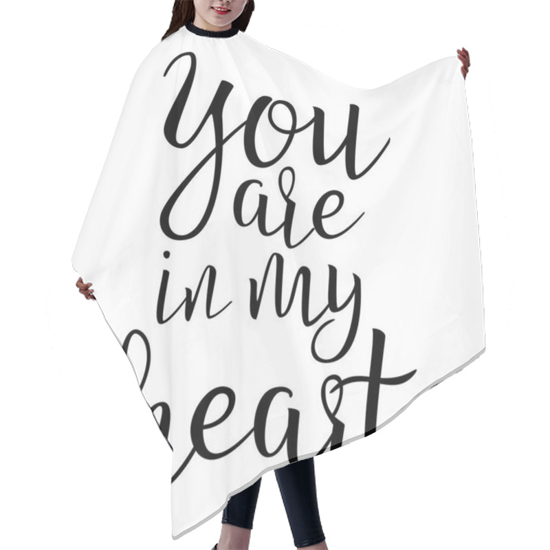 Personality  Quote About Love. You Are In My Heart. Handwritten Inspirational Text. Modern Brush Calligraphy Isolated On White Background. Typography Poster. Vector Illustration. Hair Cutting Cape