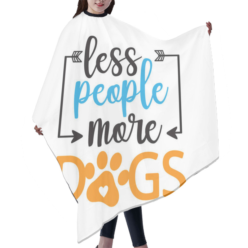 Personality  Less People More Dogs Inspiring Funny Quote Vector Graphic Design For Souvenir Printing And For Cutting Machine Hair Cutting Cape