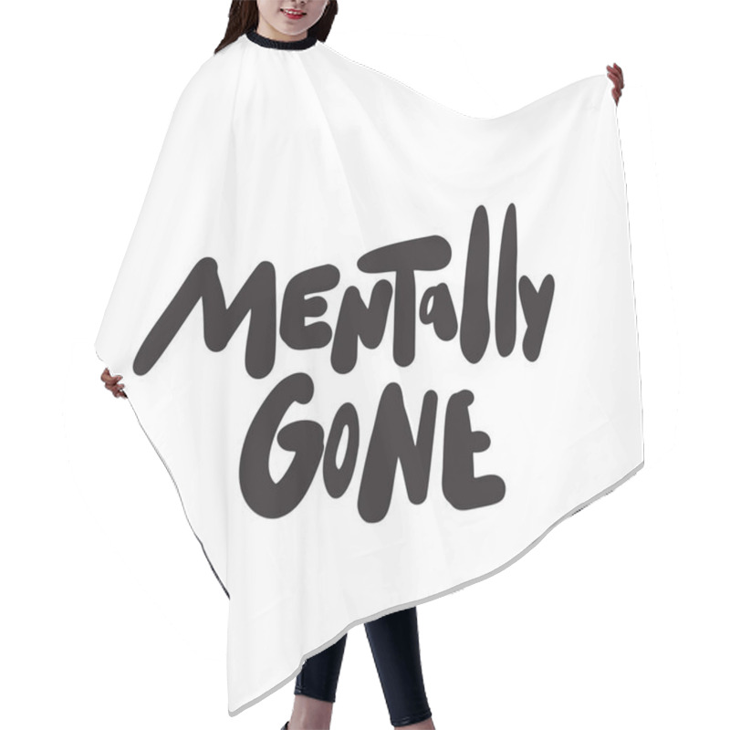 Personality  Mentally Gone. Funny Hand Lettering Phrase Made In Vector. Hair Cutting Cape