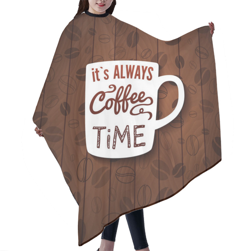 Personality  It Is Always Coffee Time. Poster With Coffee Cups On A Wooden Background. Hair Cutting Cape