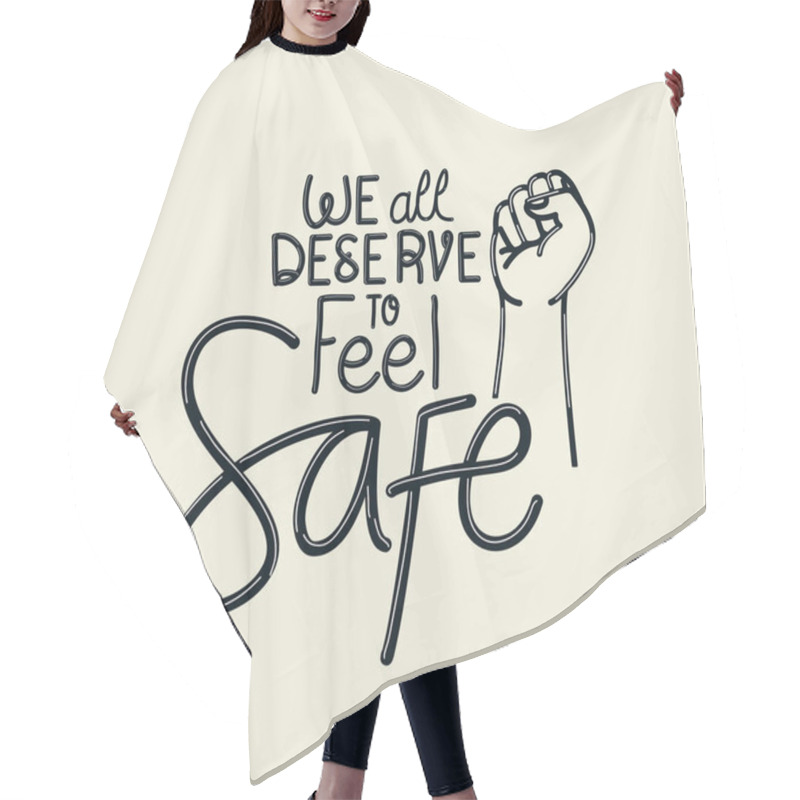 Personality  We All Deserve To Feel Safe Text With Fist Vector Design Hair Cutting Cape