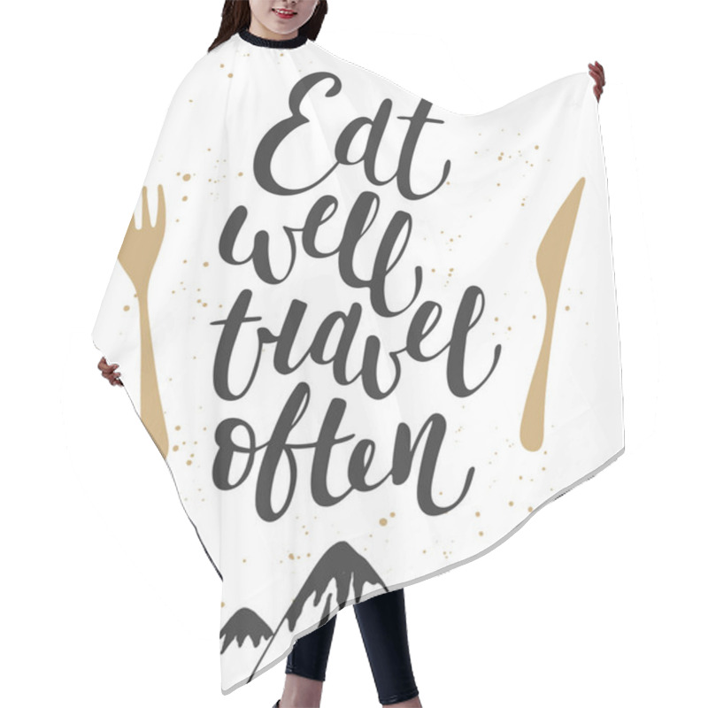 Personality  Eat Well Travel Often, Modern Calligraphy With Splash.  Hair Cutting Cape