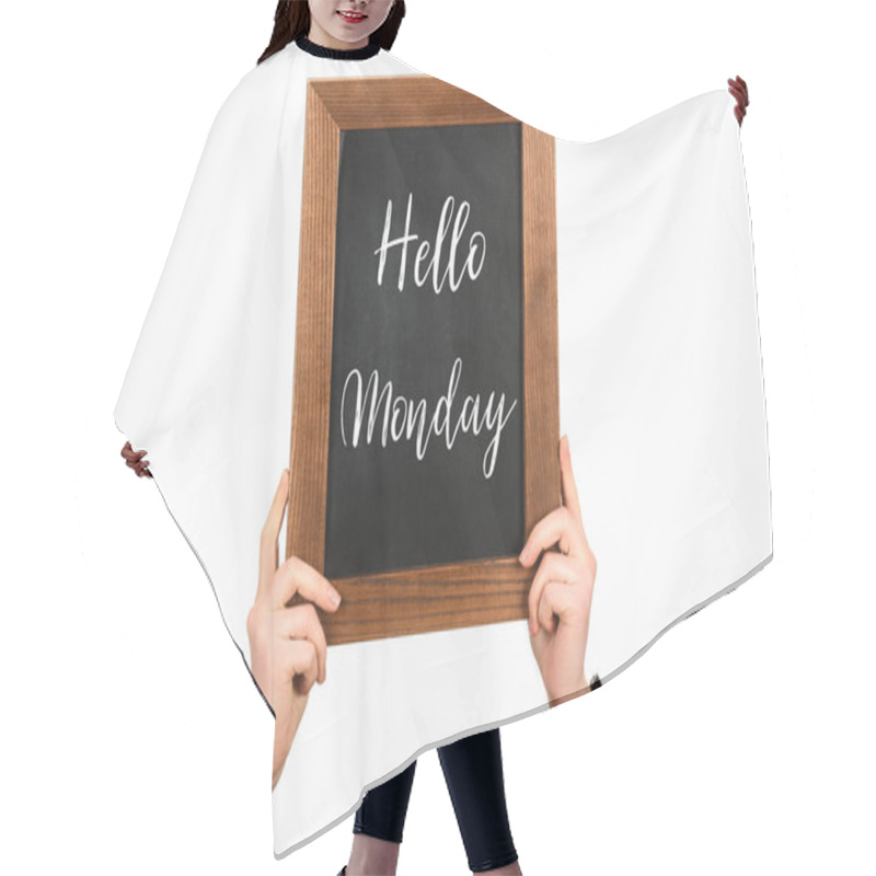 Personality  Cropped Image Of Woman Hands Holding Chalkboard With Lettering Hello Monday Isolated On White Hair Cutting Cape