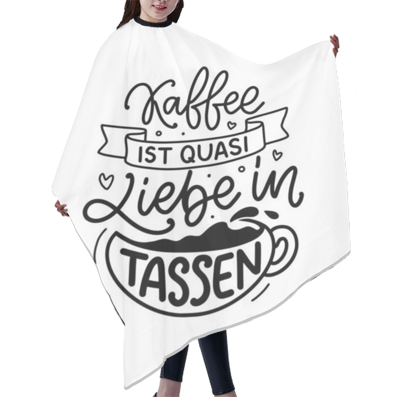 Personality  Hand Drawn Funny Lettering Quote About Coffee In German - Coffee Is Like Love In Cups. Inspiration Slogan For Print And Poster Design. Vector Illustration.  Hair Cutting Cape