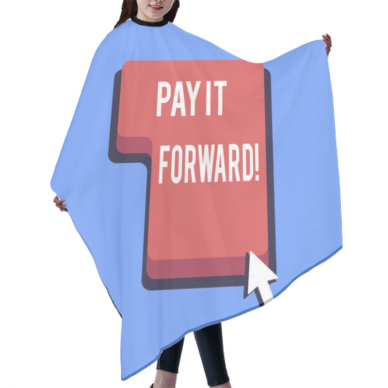 Personality  Writing Note Showing Pay It Forward. Business Photo Showcasing Do The Payment A Certain Amount Of Time After Purchasing. Hair Cutting Cape