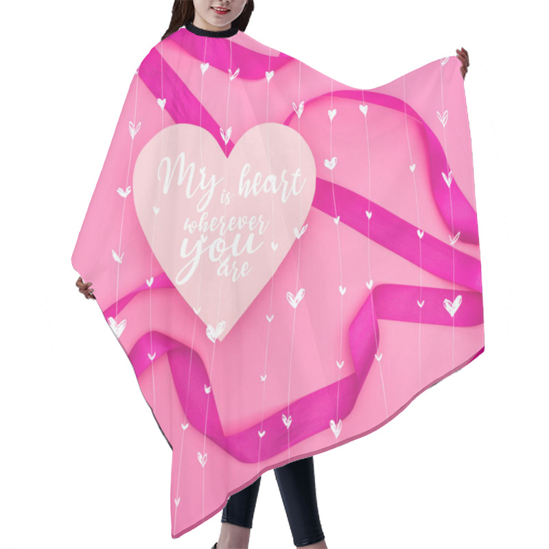 Personality  Top View Of Paper Heart With My Heart Is Wherever You Are Illustration And Ribbon Isolated On Pink Hair Cutting Cape