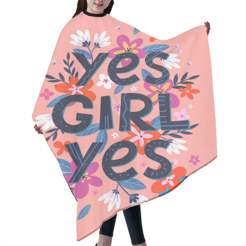 Personality  Yes Girl Yes - Vector Illustration, Stylish Print For T Shirts, Posters, Cards And Prints With Flowers And Floral Elements.Feminism Quote And Woman Motivational Slogan.Women's Movement Concept. Hair Cutting Cape