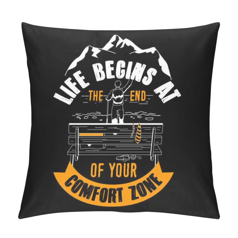 Personality  Life Begins At The End Of Your Comfort Zone. Adventure Quote And Saying Good For T-shirt Design. Vector Illustration. Pillow Covers