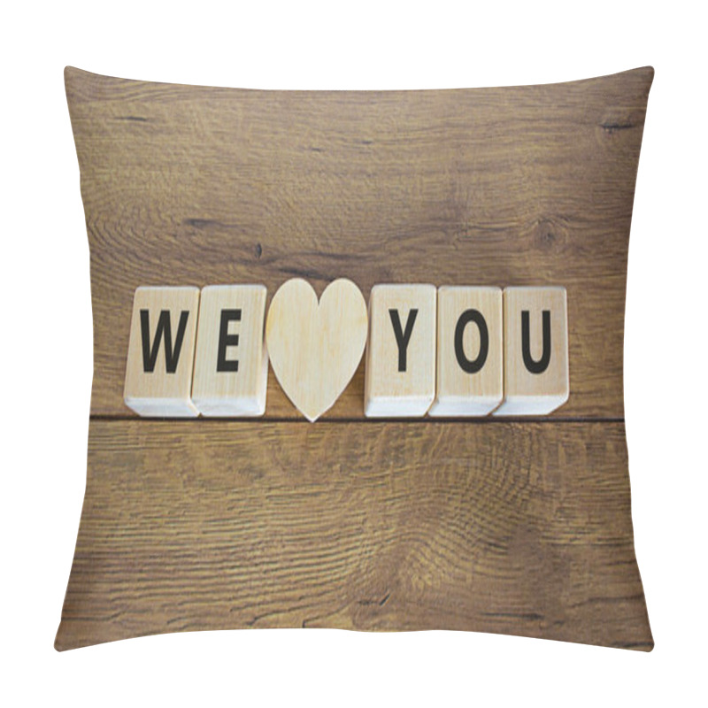 Personality  We Love You Symbol. Wooden Cubes And Wooden Heart With Words 'I Love You'. Beautiful Wooden Background, Copy Space. We Love You Concept. Pillow Covers