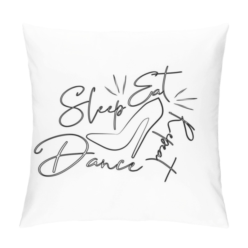 Personality   Eat Sleep Dance Repeat- Good  For Print, Posters, Flyers, T-shirts, Cards, Invitations, Stickers, Banners.  Pillow Covers